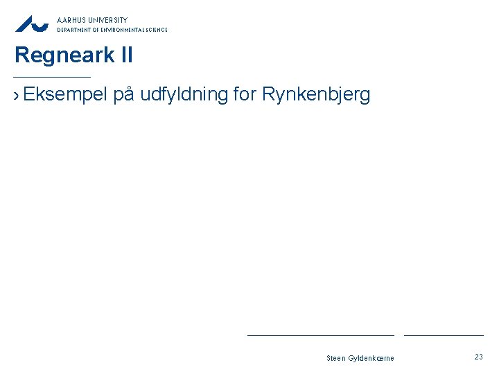 AARHUS UNIVERSITY DEPARTMENT OF ENVIRONMENTAL SCIENCE Regneark II › Eksempel på udfyldning for Rynkenbjerg AARHUS UNIVERSITY DEPARTMENT OF ENVIRONMENTAL SCIENCE Regneark II › Eksempel på udfyldning for Rynkenbjerg