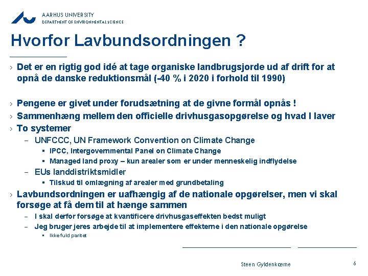 AARHUS UNIVERSITY DEPARTMENT OF ENVIRONMENTAL SCIENCE Hvorfor Lavbundsordningen ? › Det er en rigtig AARHUS UNIVERSITY DEPARTMENT OF ENVIRONMENTAL SCIENCE Hvorfor Lavbundsordningen ? › Det er en rigtig