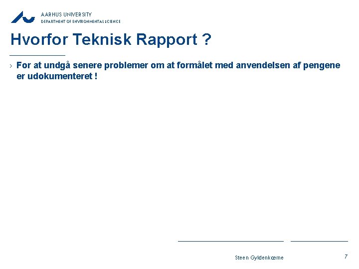 AARHUS UNIVERSITY DEPARTMENT OF ENVIRONMENTAL SCIENCE Hvorfor Teknisk Rapport ? › For at undgå AARHUS UNIVERSITY DEPARTMENT OF ENVIRONMENTAL SCIENCE Hvorfor Teknisk Rapport ? › For at undgå