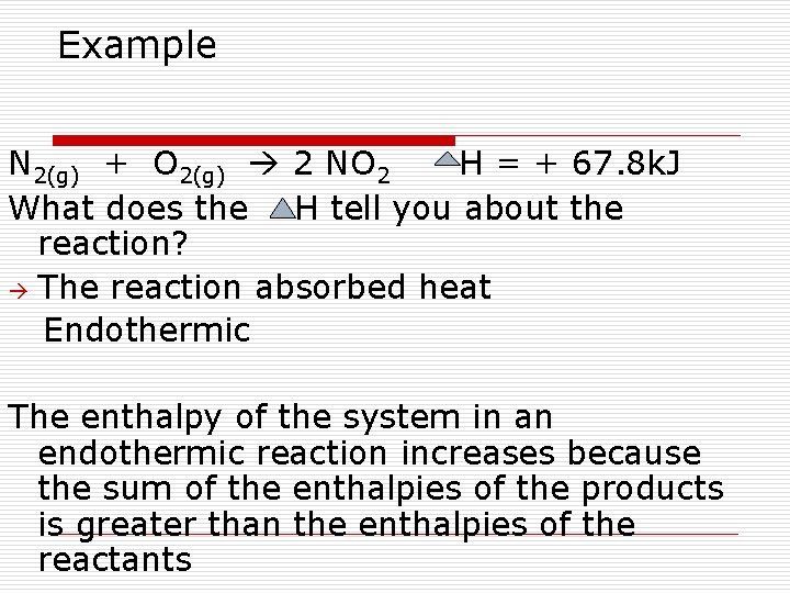 Example N 2(g) + O 2(g) 2 NO 2 H = + 67. 8