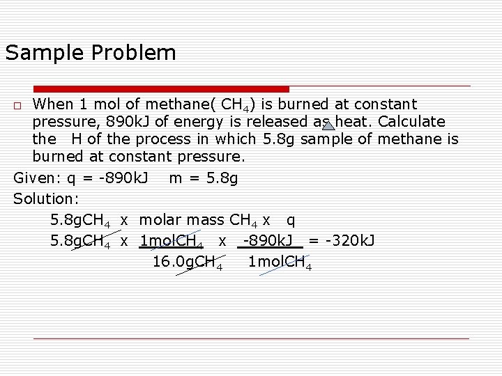 Sample Problem When 1 mol of methane( CH 4) is burned at constant pressure,