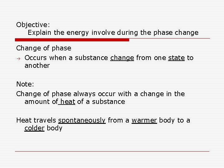 Objective: Explain the energy involve during the phase change Change of phase Occurs when