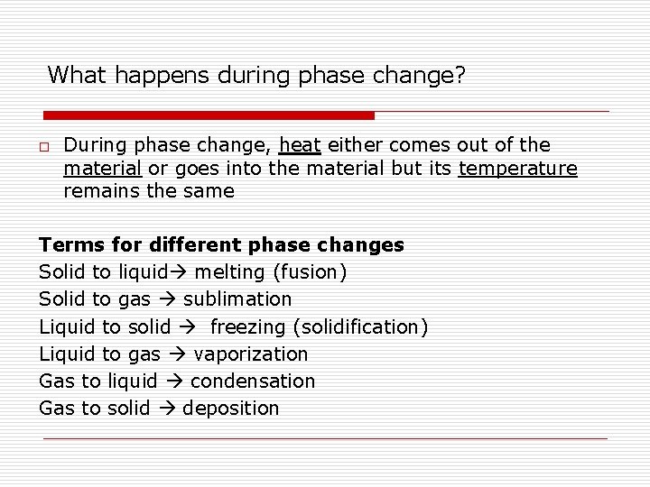 What happens during phase change? o During phase change, heat either comes out of