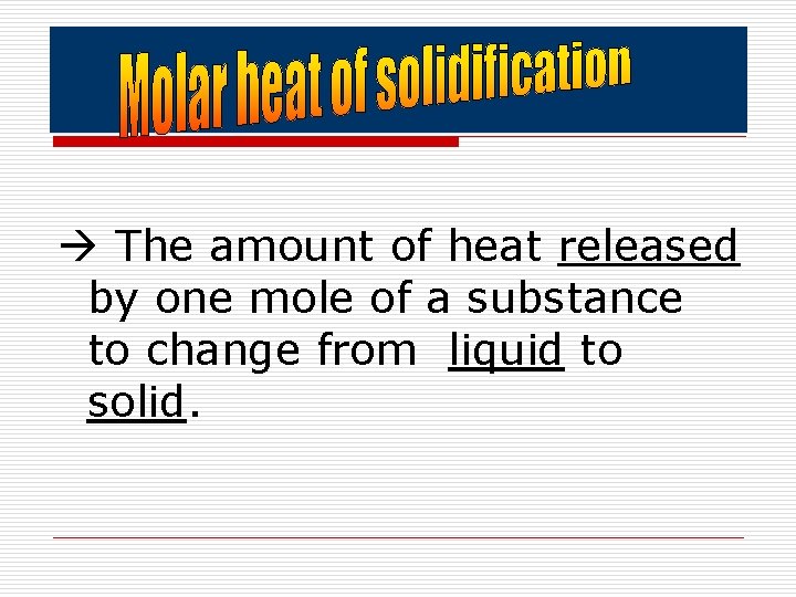  The amount of heat released by one mole of a substance to change