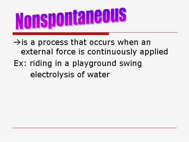  is a process that occurs when an external force is continuously applied Ex: