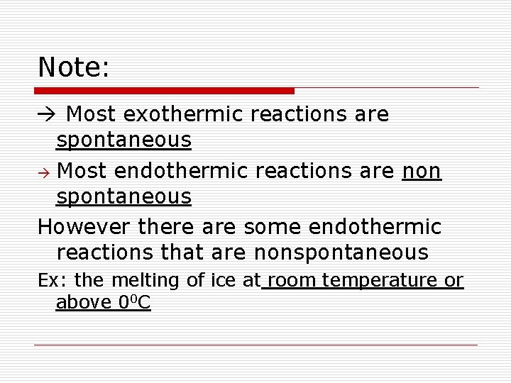 Note: Most exothermic reactions are spontaneous Most endothermic reactions are non spontaneous However there
