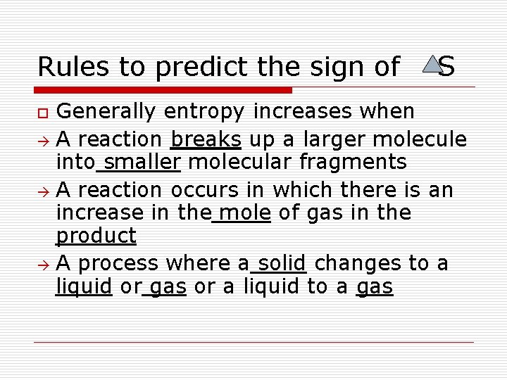 Rules to predict the sign of S Generally entropy increases when A reaction breaks