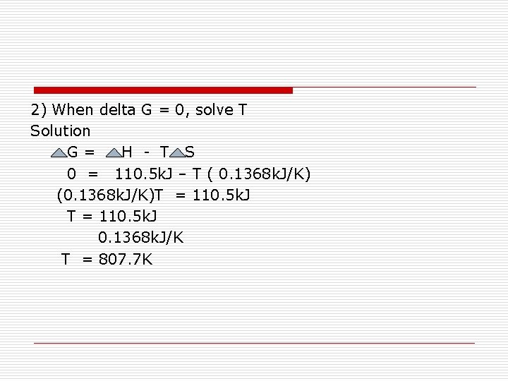 2) When delta G = 0, solve T Solution G= H - T S