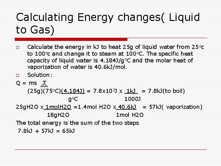 Calculating Energy changes( Liquid to Gas) Calculate the energy in k. J to heat
