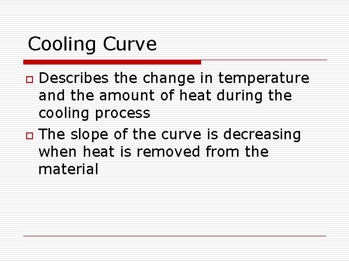 Cooling Curve o o Describes the change in temperature and the amount of heat