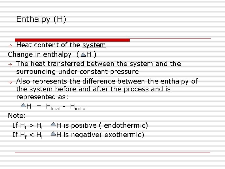 Enthalpy (H) Heat content of the system Change in enthalpy ( H ) The