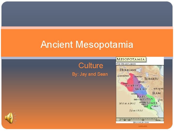 Ancient Mesopotamia Culture By: Jay and Sean i-cias. com 