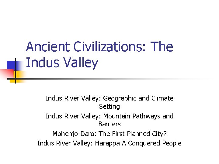 Ancient Civilizations: The Indus Valley Indus River Valley: Geographic and Climate Setting Indus River