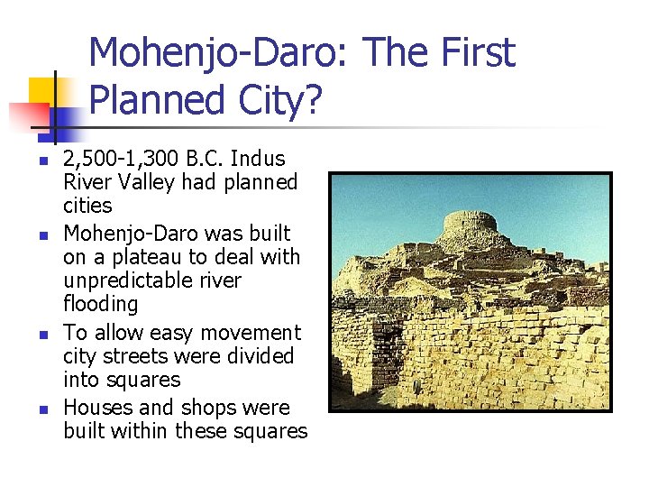 Mohenjo-Daro: The First Planned City? n n 2, 500 -1, 300 B. C. Indus