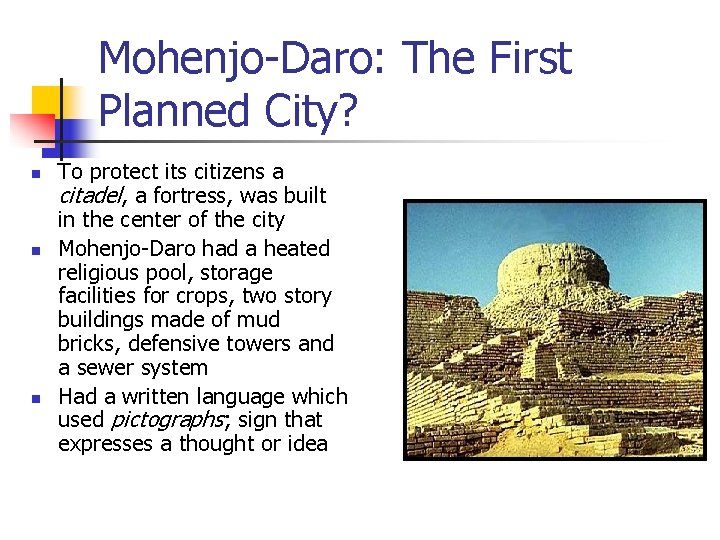 Mohenjo-Daro: The First Planned City? n n n To protect its citizens a citadel,