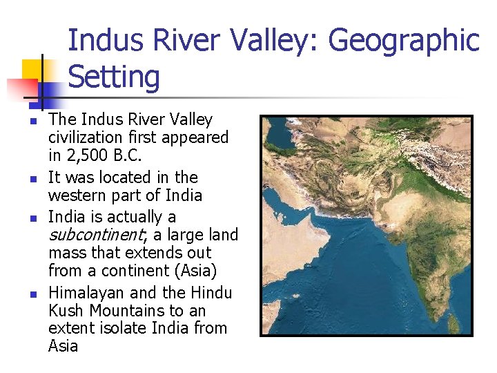 Indus River Valley: Geographic Setting n n The Indus River Valley civilization first appeared
