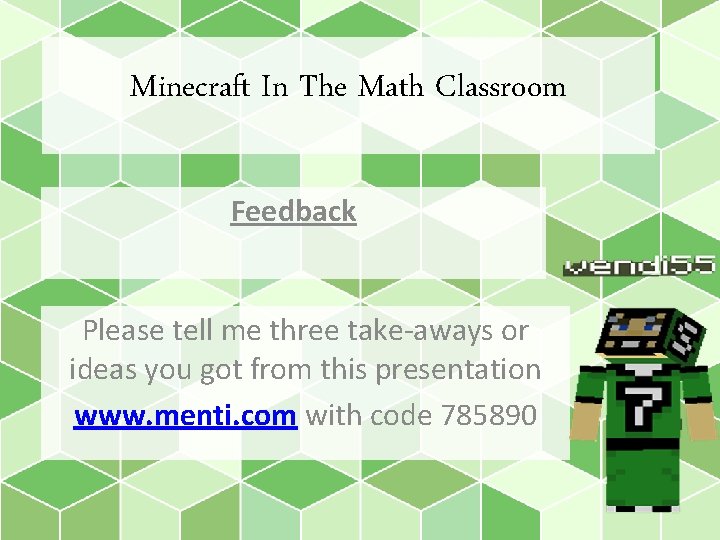 Minecraft In The Math Classroom Feedback Please tell me three take-aways or ideas you