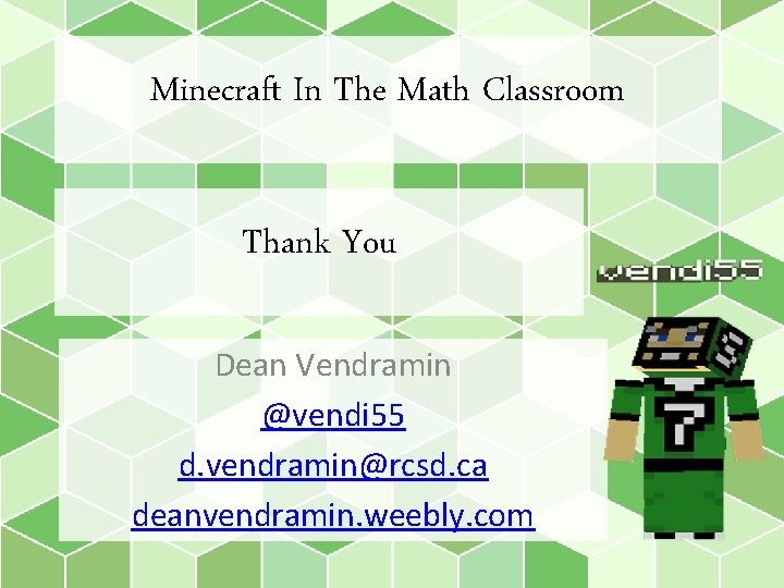 Minecraft In The Math Classroom Thank You Dean Vendramin @vendi 55 d. vendramin@rcsd. ca