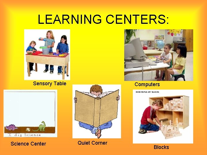 LEARNING CENTERS: Sensory Table Science Center Computers Quiet Corner Blocks 