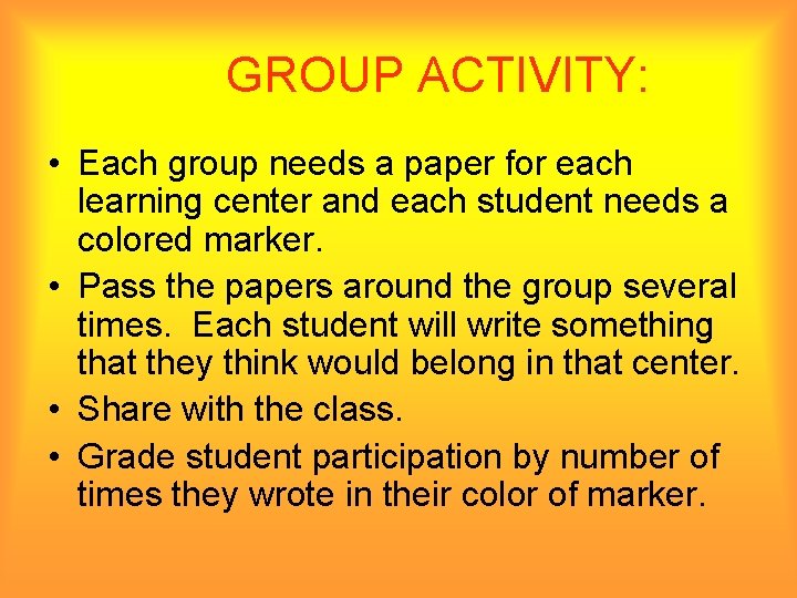 GROUP ACTIVITY: • Each group needs a paper for each learning center and each