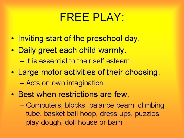 FREE PLAY: • Inviting start of the preschool day. • Daily greet each child