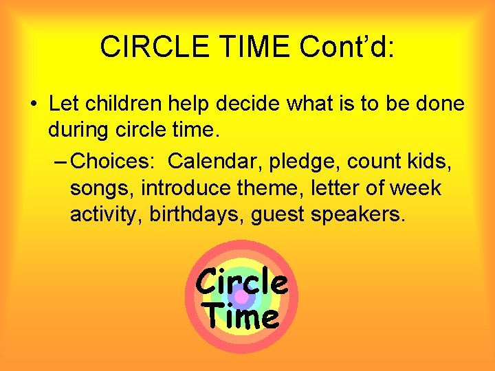 CIRCLE TIME Cont’d: • Let children help decide what is to be done during