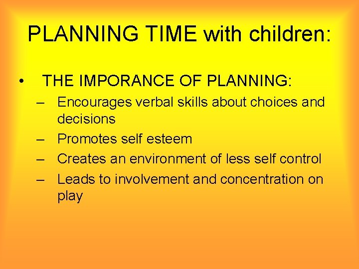 PLANNING TIME with children: • THE IMPORANCE OF PLANNING: – Encourages verbal skills about