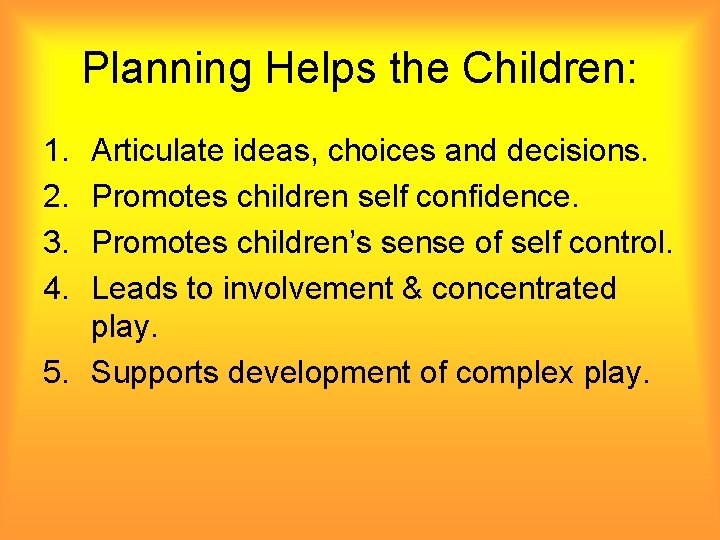 Planning Helps the Children: 1. 2. 3. 4. Articulate ideas, choices and decisions. Promotes