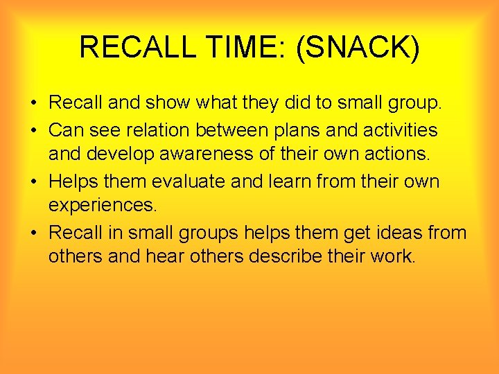 RECALL TIME: (SNACK) • Recall and show what they did to small group. •