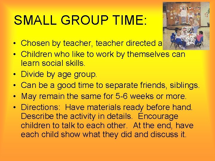 SMALL GROUP TIME: • Chosen by teacher, teacher directed activity. • Children who like