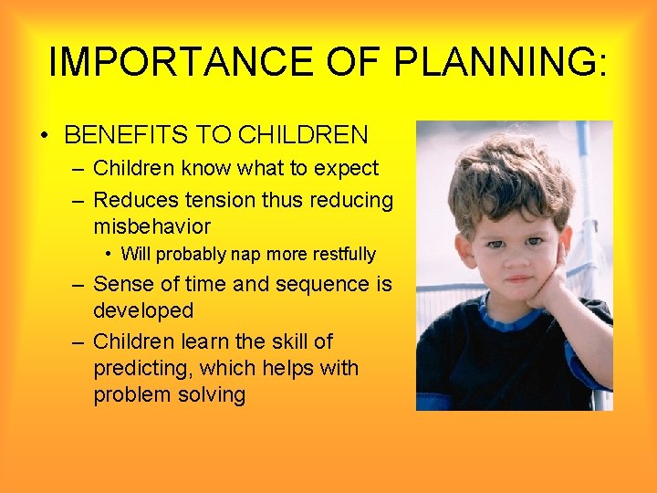 IMPORTANCE OF PLANNING: • BENEFITS TO CHILDREN – Children know what to expect –