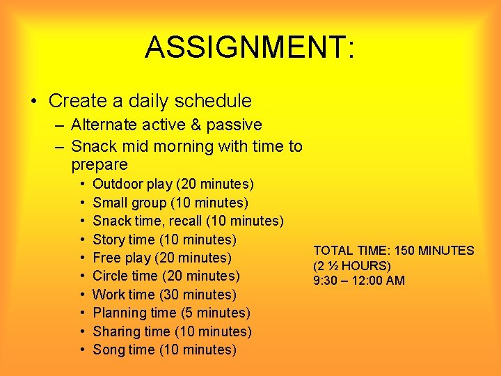 ASSIGNMENT: • Create a daily schedule – Alternate active & passive – Snack mid