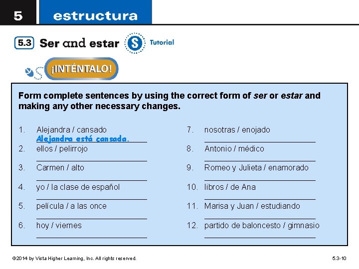 Form complete sentences by using the correct form of ser or estar and making