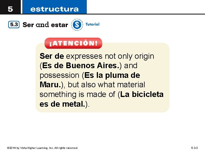 Ser de expresses not only origin (Es de Buenos Aires. ) and possession (Es