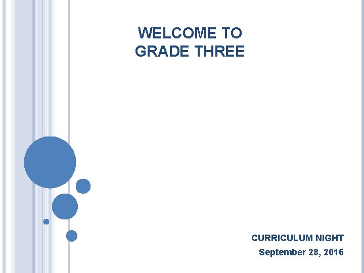 WELCOME TO GRADE THREE CURRICULUM NIGHT September 28, 2016 