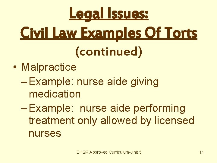 Legal Issues: Civil Law Examples Of Torts (continued) • Malpractice – Example: nurse aide