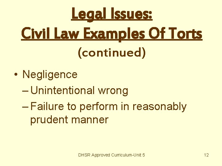 Legal Issues: Civil Law Examples Of Torts (continued) • Negligence – Unintentional wrong –