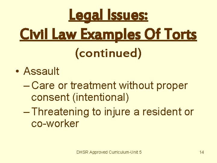 Legal Issues: Civil Law Examples Of Torts (continued) • Assault – Care or treatment