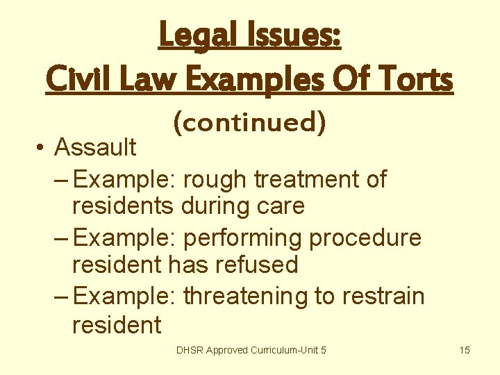 Legal Issues: Civil Law Examples Of Torts (continued) • Assault – Example: rough treatment