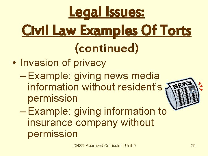 Legal Issues: Civil Law Examples Of Torts (continued) • Invasion of privacy – Example:
