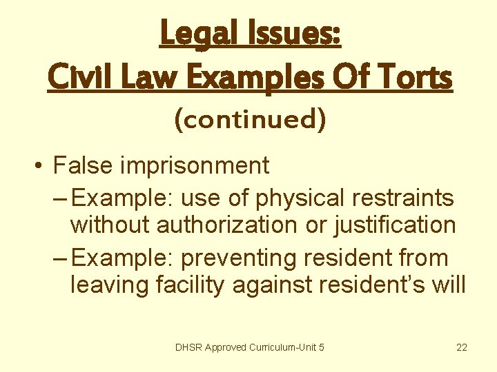 Legal Issues: Civil Law Examples Of Torts (continued) • False imprisonment – Example: use