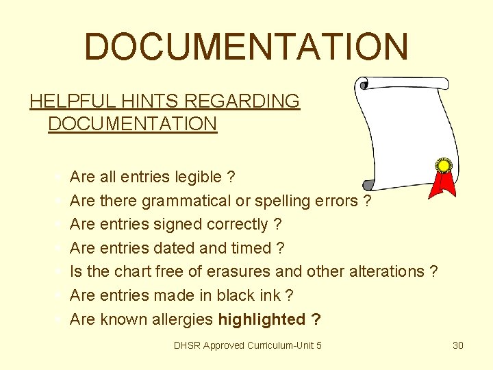 DOCUMENTATION HELPFUL HINTS REGARDING DOCUMENTATION § § § § Are all entries legible ?