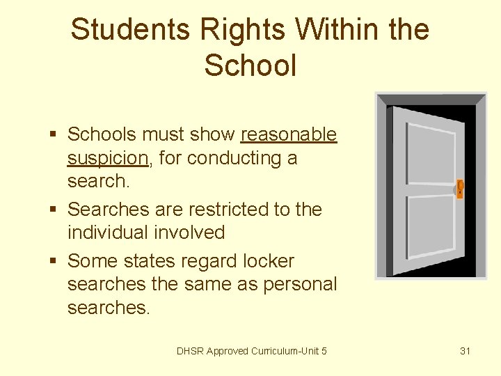 Students Rights Within the School § Schools must show reasonable suspicion, for conducting a