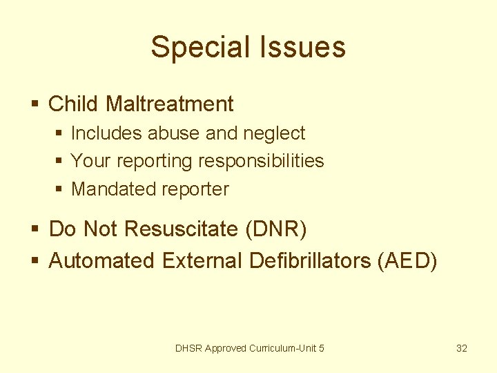 Special Issues § Child Maltreatment § Includes abuse and neglect § Your reporting responsibilities