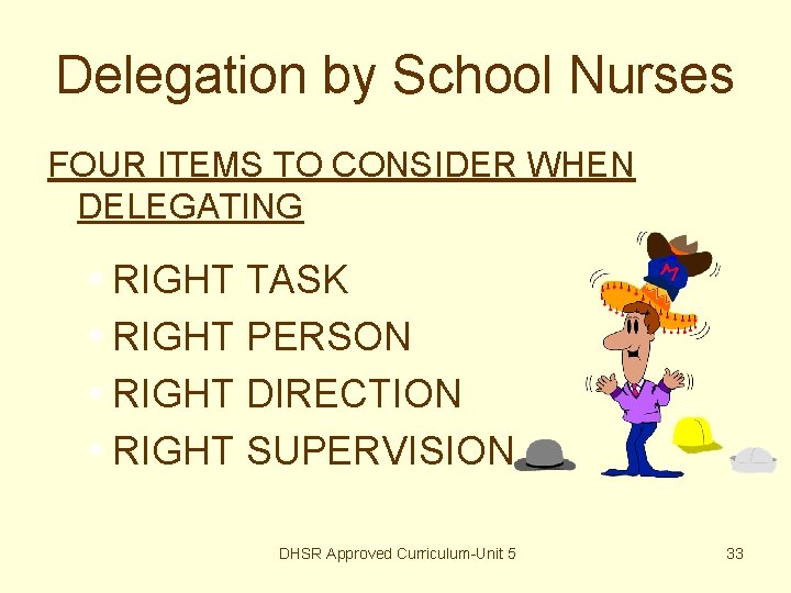 Delegation by School Nurses FOUR ITEMS TO CONSIDER WHEN DELEGATING § RIGHT TASK §
