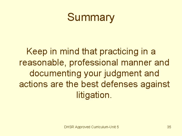 Summary Keep in mind that practicing in a reasonable, professional manner and documenting your