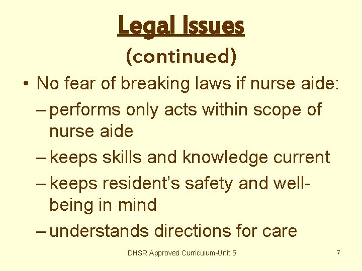Legal Issues (continued) • No fear of breaking laws if nurse aide: – performs