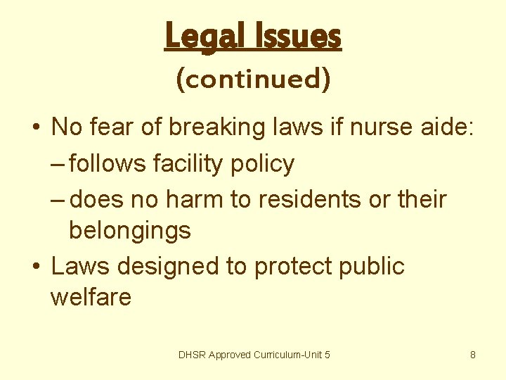 Legal Issues (continued) • No fear of breaking laws if nurse aide: – follows