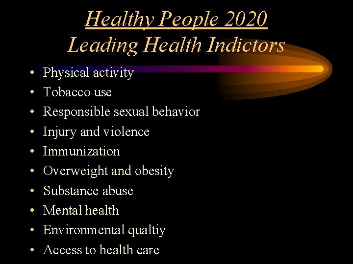 Healthy People 2020 Leading Health Indictors • • • Physical activity Tobacco use Responsible