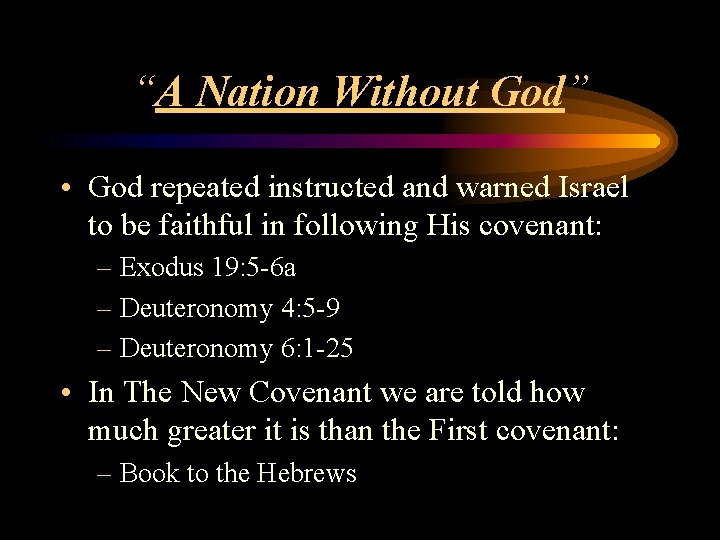 “A Nation Without God” • God repeated instructed and warned Israel to be faithful